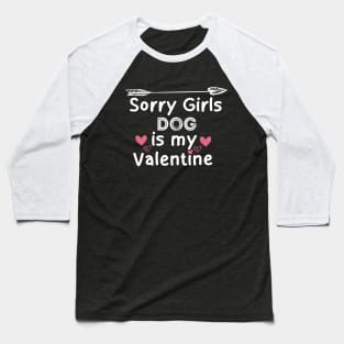 sorry girls dog my  valentine Baseball T-Shirt